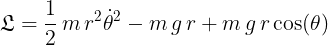 \bg_white \large { { \mathfrak{L}=\frac{1}{2}\, m\, r^2 {\dot {\theta}}^2 - m\, g\, r + m\, g\, r \cos(\theta)}}